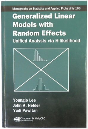 Generalized Linear Models with Random Effects: Unified Analysis Via H-Likelihood (Monographs on Statistics and Applied Probability, 106)