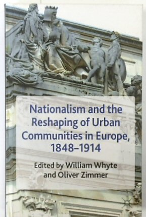 Nationalism and the Reshaping of Urban Communities in Europe 1848-1914