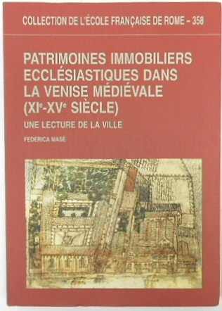 Patrimoines Immobiliers Ecclaesiastiques Dans La Venise Maediaevale, Xie-Xve Siaecle: Une Lecture de la Ville: 358