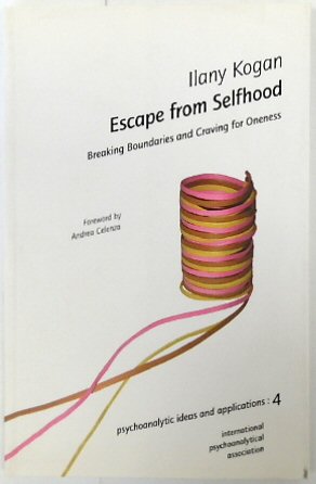 Escape from Selfhood: Breaking Boundaries and Craving for Oneness (Psychoanalytic Ideas And Publications: 4)