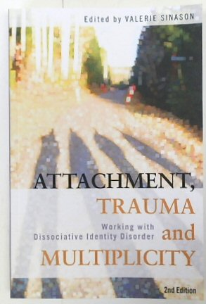 Attachment, Trauma and Multiplicity: Working with Dissociative Identity Disorder