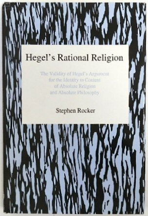 Hegel's Rational Religion: The Validity of Hegel's Argument for the Identity in Content of Absolute Religion and Absolute Philosophy