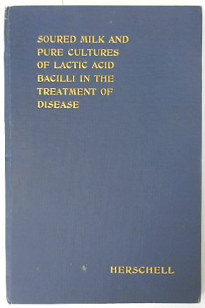 Soured Milk and Pure Cultures of Lactic Acid Bacilli in the Treatment of Disease