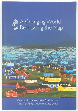 A Changing World: Redrawing the Map. Climate, Human Migration, Food Security, the 11th Royal Colloquium May 2013