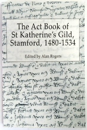 The Act Book of St Katherine's Gild, Stamford, 1480-1534