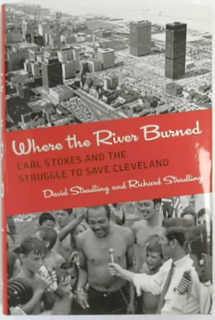 Where the River Burned: Carl Stokes and the Struggle to Save Cleveland