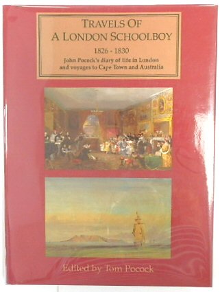 Travels of a London Schoolboy 1826-1830: John Pocock's Diary of Life in London and Voyages to Cape Town and Australia