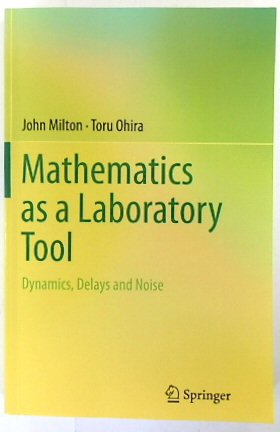 Mathematics as a Laboratory Tool: Dynamics, Delays and Noise