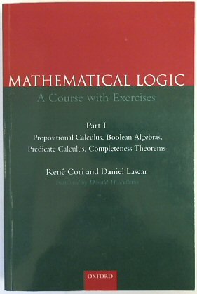 Mathematical Logic: A Course With Logic, Part I, Propositional Calculas, Boolean Algebras, Predicate Calculas, Completeness Theorems
