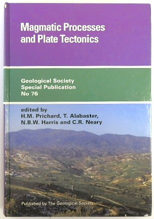 Magmatic Processes and Plate Tectonics (Geological Society Special Publication no. 76)