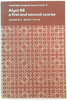 Algol 68: A First and Second Course (Cambridge Computer Science Texts no. 8)