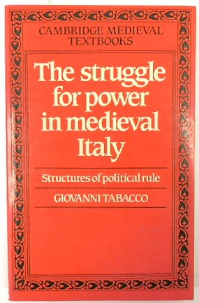 The Struggle for Power in Medieval Italy: Structures of Political Rule (Cambridge Medieval Textbooks)