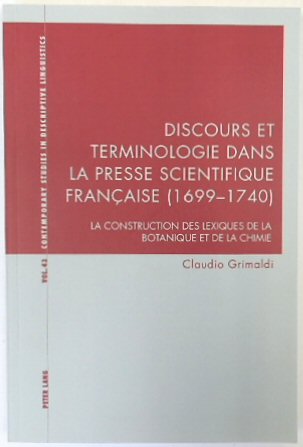 Discours et terminologie dans la presse scientifique FRANCAISE (1699-1740): La construction des lexiques de la botanique et de la Chimie