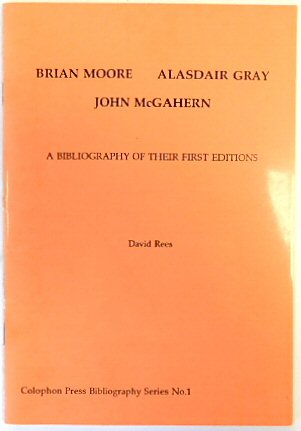Brian Moore, Alasdair Gray, John McGahern: A Bibliography of their first editions