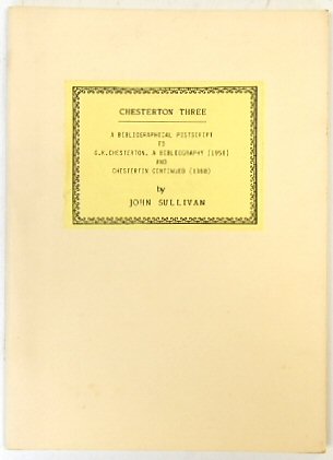 Chesterton Three: A Bibliographical Postscript to G.K. Chesterton: A Bibliography (1958) and Chesterton Continued (1968)
