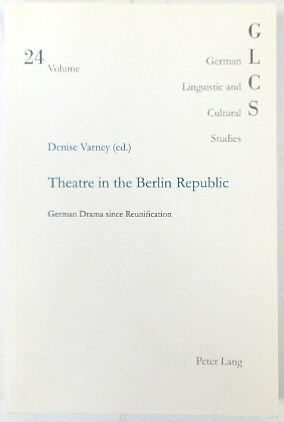 Theatre in the Berlin Republic: German Drama Since Reunification