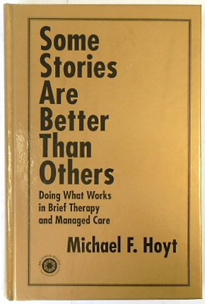 Some Stories are Better Than Others: Doing What Works in Brief Therapy and Managed Care