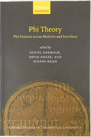 Phi Theory: Phi-Features Across Modules and Interfaces (Oxford Studies in Theoretical Linguistics 16)