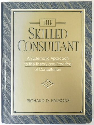 The Skilled Consultant: A Systematic Approach to the Theory of Practice and Consultation