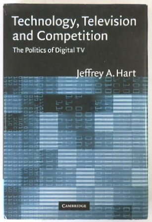 Technology, Television and Competition: The Politics of Digital TV