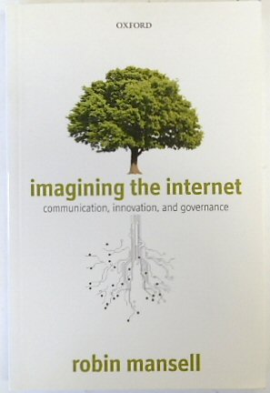 Imagining the Internet: Communication, Innovation, and Governance