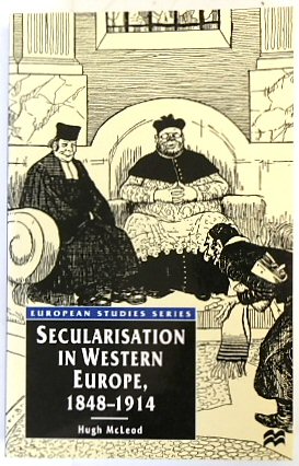 Secularisation in Western Europe, 1848 - 1914 (European Studies Series)