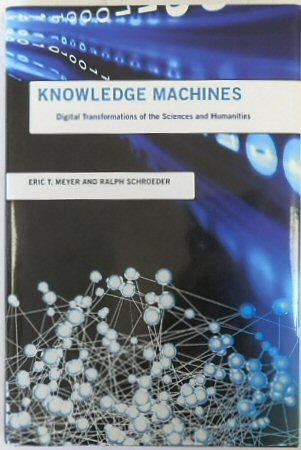 Knowledge Machines: Digital Transformations of The Sciences and Humanities