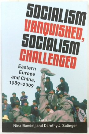 Socialism Vanquished, Socialism Challenged: Eastern Europe and China, 1989-2009