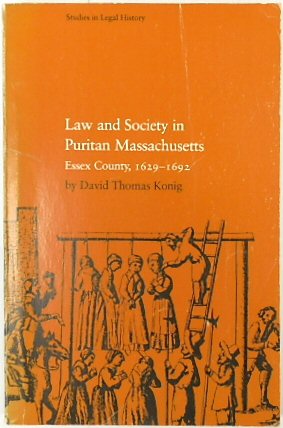 Law and Society in Puritan Massachusetts: Essex County, 1629-1692 (Studies in Legal History Series)