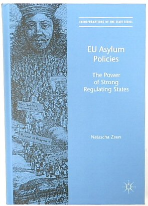EU Asylum Policies: The Power of Strong Regulating States (Transformations of the State Series)