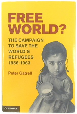 Free World The Campaign to save The World's Refugees 1956-1963