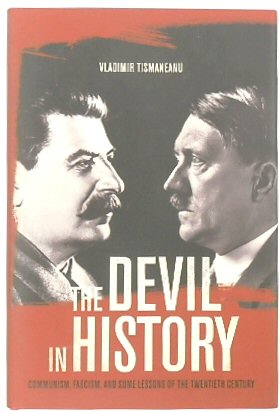 The Devil in History: Communism, Fascism, and Some Lessons of the Twentieth Century