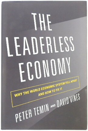 The Leaderless Economy: Why the World Economic System Fell Apart and How to Fix it