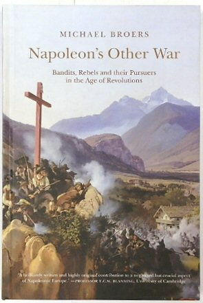 Napoleon's Other War: Bandits, Rebels and Their Pursuers in the Age of Revolutions