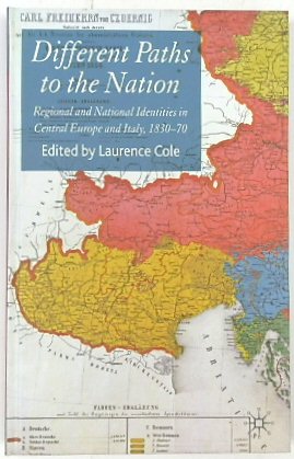 Different Paths to the Nation: Regional and National Identities in Central Europe and Italy, 1830-70