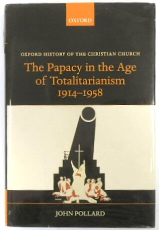 The Papacy in the Age of Totalitarianism 1914-1958