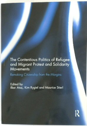 The Contentious Politics of Refugee and Migrant Protest and Solidarity Movements: Remaking Citizenship from the Margins
