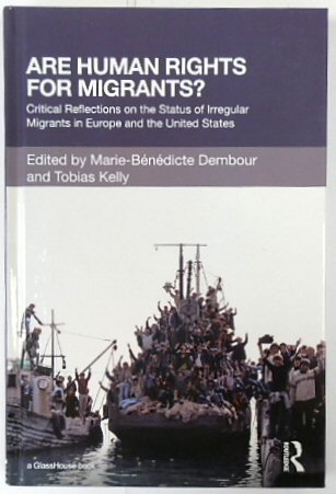 Are Human Rights for Migrants Critical Reflections on the Status of Irregular Migrants in Europe and the United States