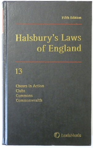 Halsbury's Laws of England: Volume 13, Choses in Action, Clubs, Commons, Commonwealth, 2017 Fifth Edition