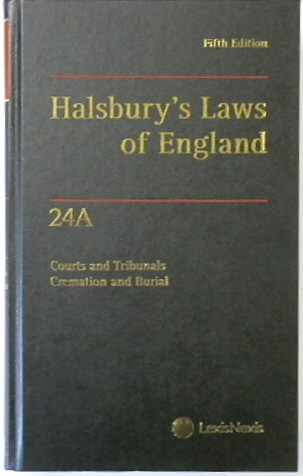 Halsbury's Laws of England: Volume 24 A, Courts and Tribunals, Cremation and Burial, 2019 Fifth Edition
