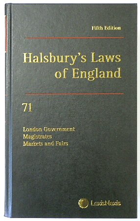 Halsbury's Laws of England: Volume 71, London Governmant, Magistrates, Markets and Fairs, 2020 Fifth Edition