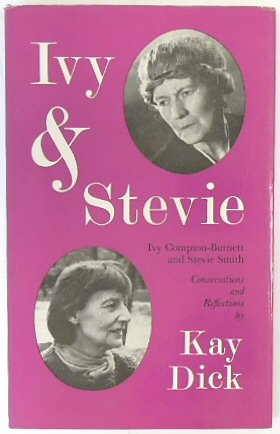 Ivy & Stevie: Ivy Compton-Burnett and Stevie Smith, Conversations and Reflections