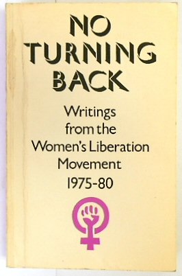 No Turning Back: Writings from the Women's Liberation Movement 1975-80