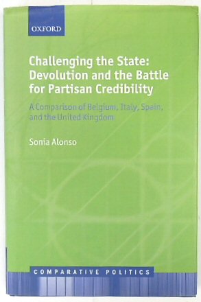 Challenging the State: Devolution and the Battle for Partisan Credibility: A Comparison of Belgium, Italy, Spain, and the United Kingdom