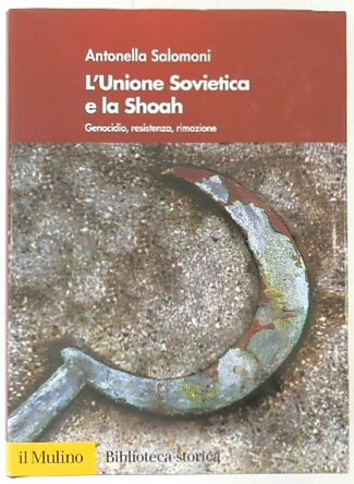 L'Unione Sovietica e la Shoah: Genocidio, resistenza, Rimozione
