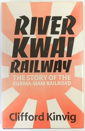 River Kwai Railway: The Story of the Burma-Siam Railroad