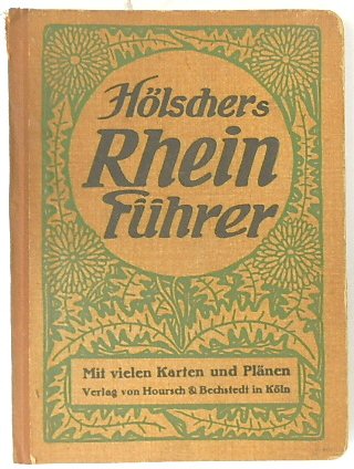 HOLSCHERS RHEINFUHRER: Von Mannheim-Heidelberg bis DUSSELDORF unter BERUCKSICHTIGUNG der STADTE Wiesbaden und Frankfurt, ferner der TALER der Nahe, Lahn, Mosel, Ahr sowie des Siebengebirges