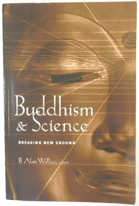 Buddhism and Science: Breaking New Ground (Columbia Series in Science and Religion)