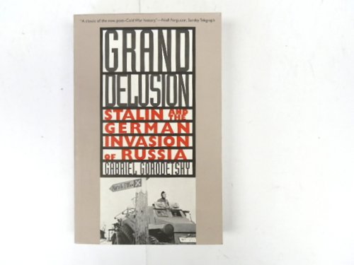 Grand Delusion: Stalin and the German Invasion of Russia