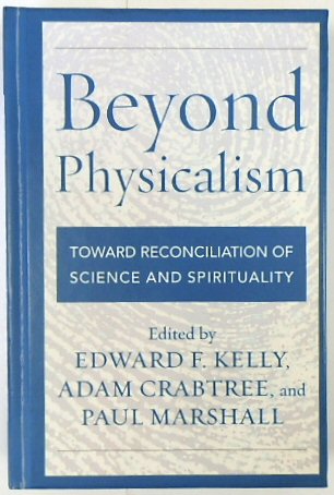 Beyond Physicalism: Toward Reconciliation of Science and Spirituality
